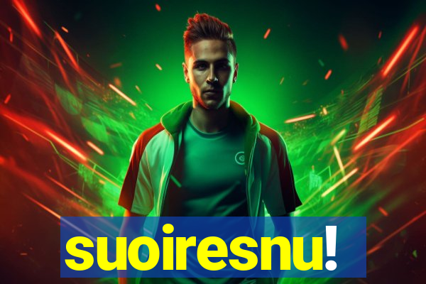 suoiresnu!