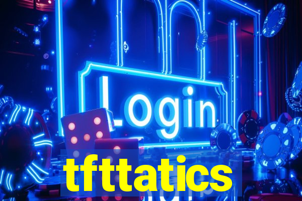 tfttatics