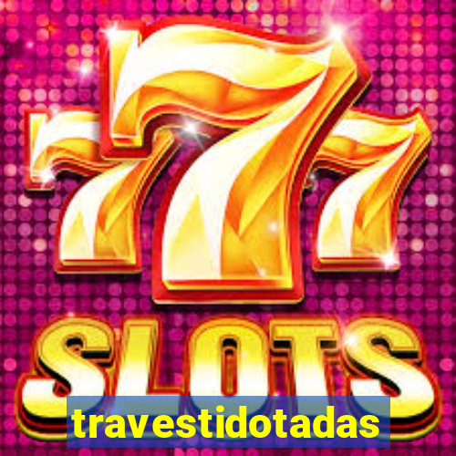 travestidotadas