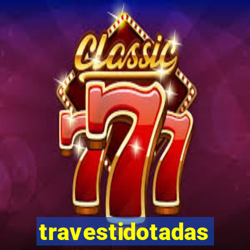 travestidotadas