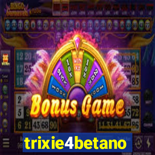 trixie4betano