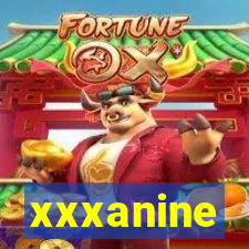 xxxanine