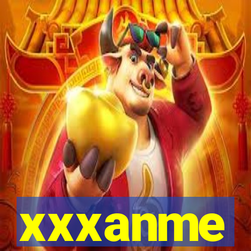 xxxanme